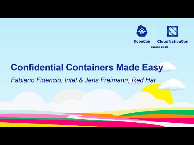 Confidential Containers Made Easy - Fabiano Fidencio, Intel & Jens Freimann, Red Hat
