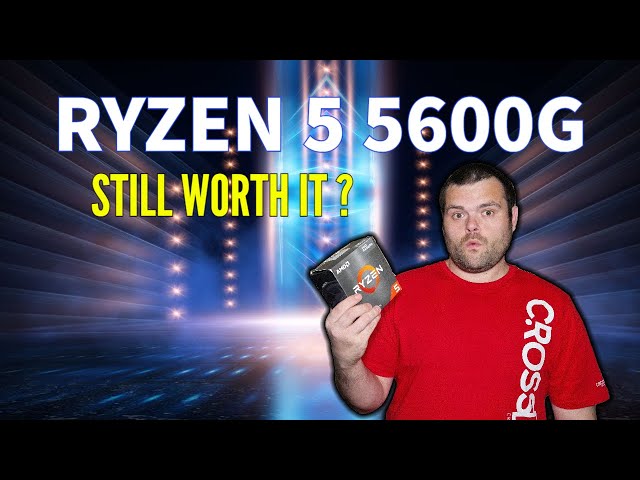 AMD RYZEN 5 5600g CPU Still Worth it in 2022