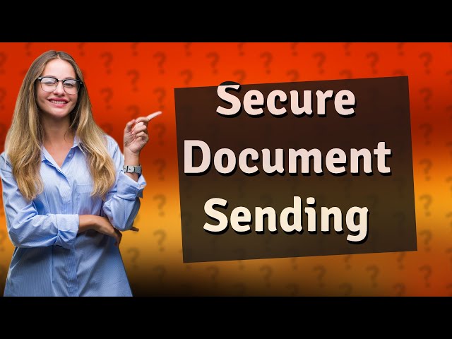 What is the safest way to send sensitive documents?