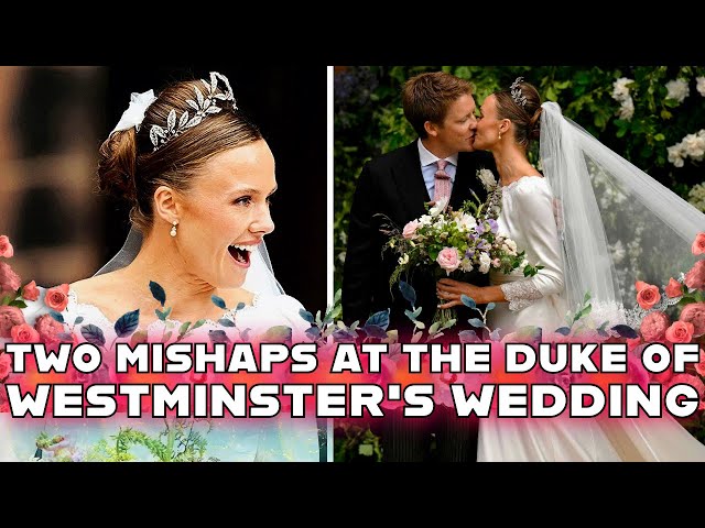Two mishaps at the royal wedding of Hugh Grosvenor Duke of Westminster and Olivia Henson