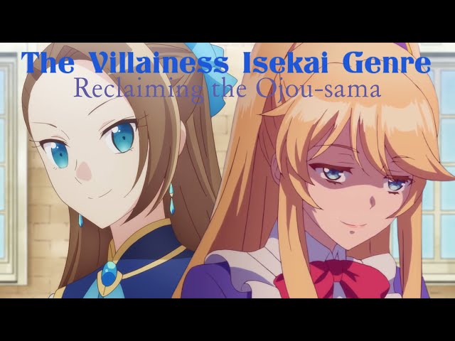 The Villainess Isekai Genre: Reclaiming the Ojousama