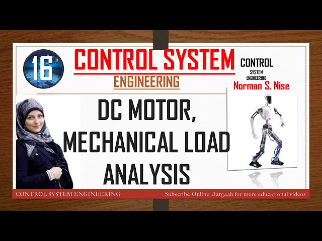 Lec 16-DC MOTOR MECHANICAL LOAD ANALYSIS-DC motor in Control Systrem Engineering