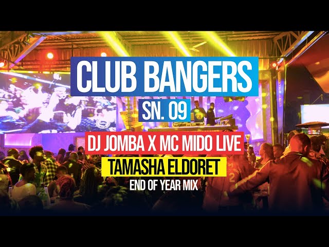 CLUB BANGERS SN 9 - DJ JOMBA x MC MIDO End Of Year Mix (TAMASHA ELDORET)