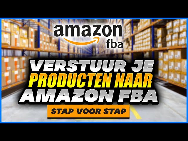 Verscheep je Producten naar Amazon FBA Stap voor Stap Tutorial