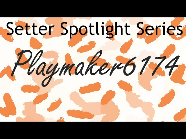 Playmaker6174 (Setter Spotlight Series)