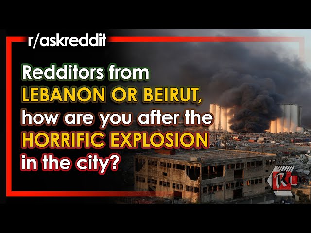 Redditors from Beirut, Lebanon share their HORRIFYING EXPERIENCE from the explosion | r/askreddit