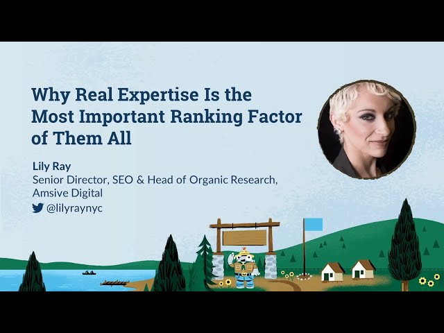Why Real Expertise is the Most Important Ranking Factor of Them All [MozCon 2022] — Lily Ray