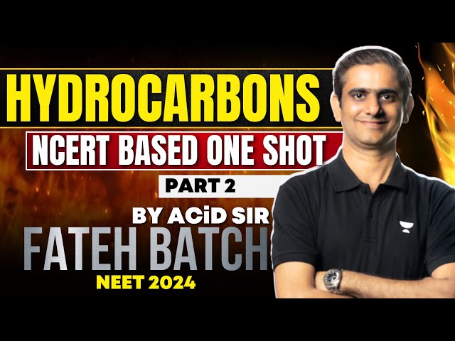Hydrocarbons (Part 2) || ACiD Sir || NCERT based ONE SHOT | FATEH BATCH : NEET 2024 #neet2024