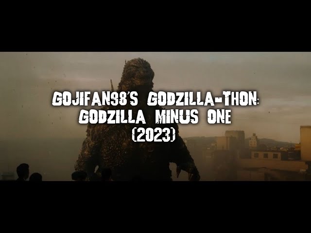 GojiFan98's Godzilla-Thon: Godzilla Minus One (2023)