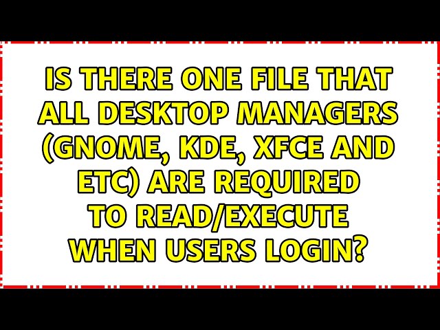 Is there one file that all Desktop Managers (GNOME, KDE, XFCE and etc) are required to...