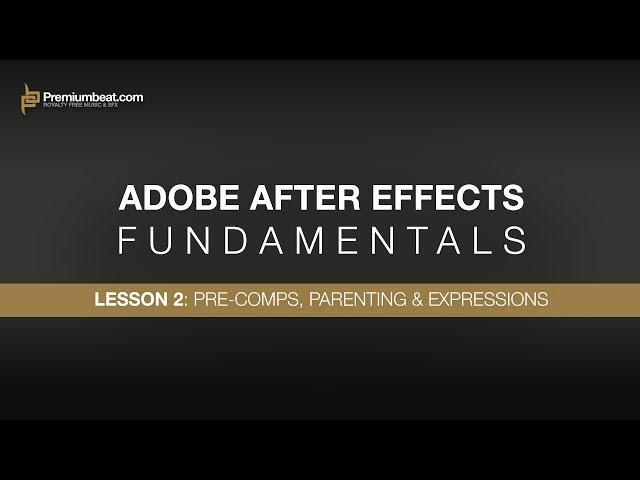 Adobe After Effects Fundamentals 2: Pre-Comps, Parenting, & Expressions