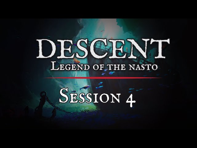 Session 4: Descent - Legend of the Nasto