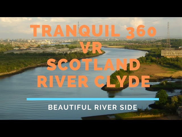 360 VR River Clyde Scotland tranquil