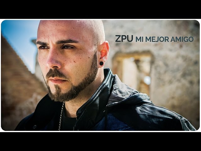 ZPU | Mi mejor amigo (Video Oficial)