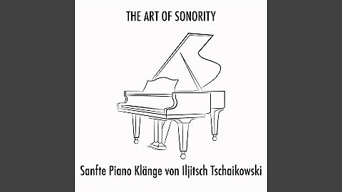 Sanfte Piano Klänge von Iljitsch Tschaikowski (Sound zum Entspannen und Einschlafen)
