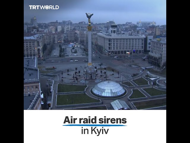 Air raid sirens heard across Ukraine’s capital Kyiv