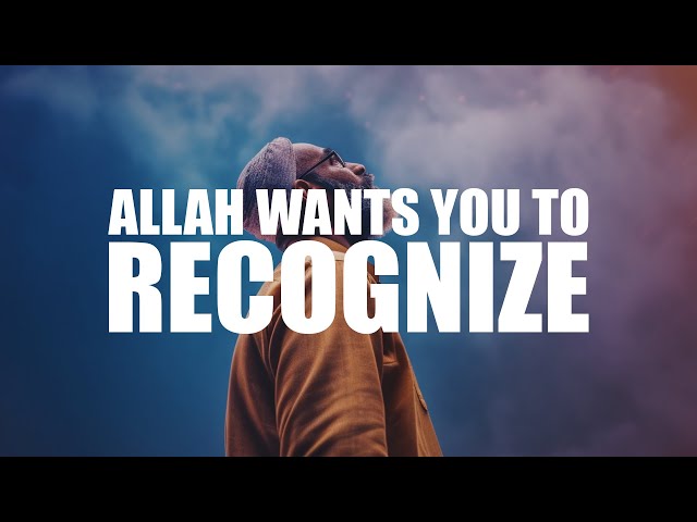 ALLAH IS WAITING FOR YOU TO RECOGNIZE THIS