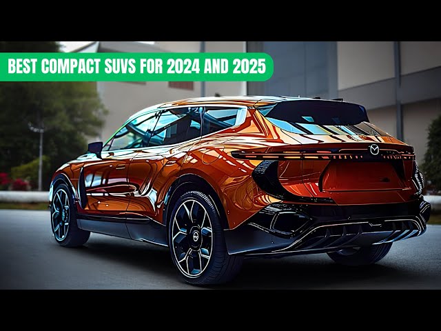 10 BEST COMPACT SUVs FOR 2024 AND 2025