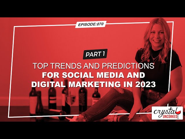 Part 1: Top Trends and Predictions for Social Media and Digital Marketing in 2023