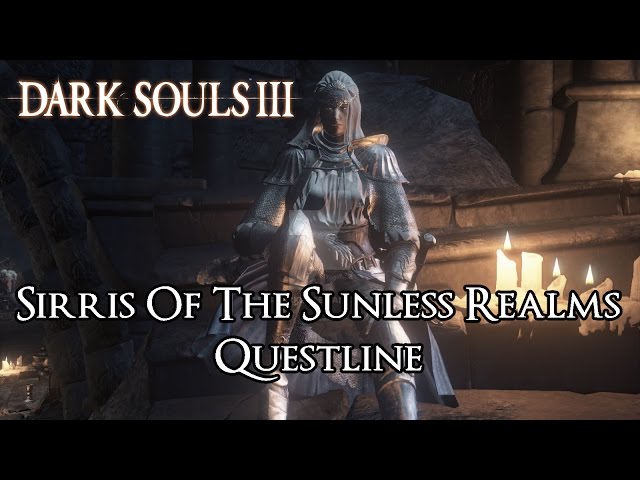 Dark Souls 3 - Sirris Of The Sunless Realms Questline [Additional Information in The Description]