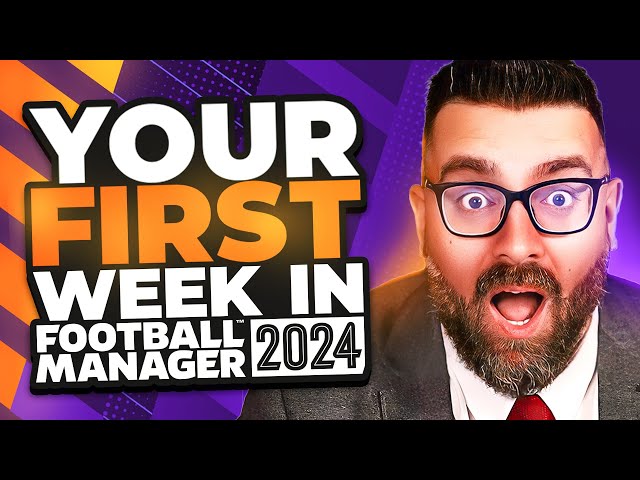 Your FIRST WEEK in FM24 | Football Manager 2024 Tutorial Guide