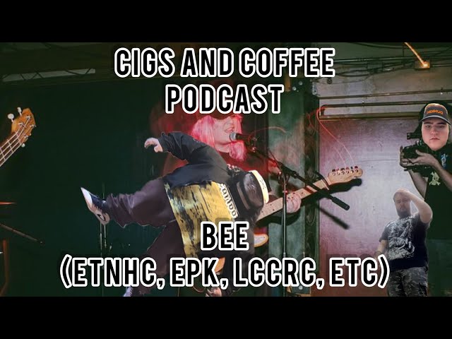 Cigs and Coffee Podcast | Bee (EPK, LCCRC, ETNHC, etc) Wackyness