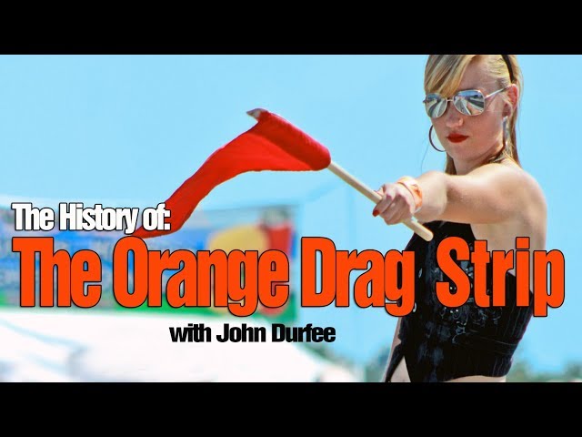 The History of the Orange Drag Strip with John Durfee