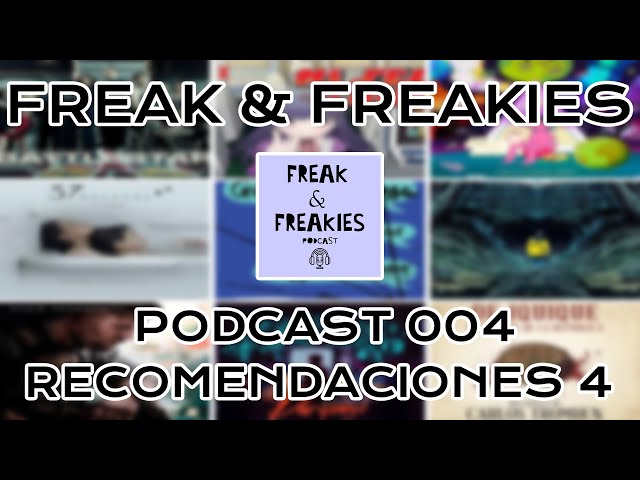Freak & Freakies Podcast 004 - Recomendaciones 4