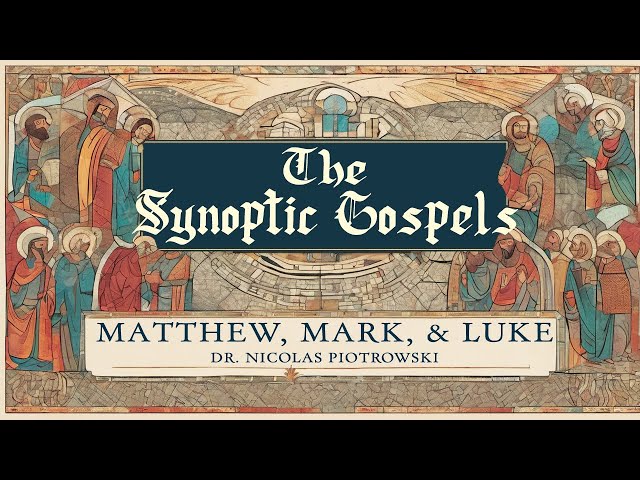 The Synoptic Gospels: with Dr. Nicolas Piotrowski | Lecture 1