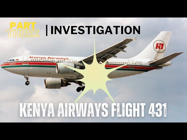 Kenya Airways Flight 431 | EP 3 | Investigation