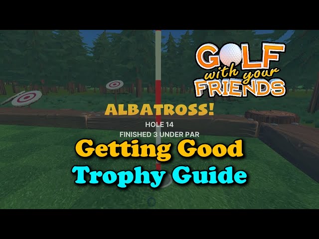 Golf With Your Friends: Getting Good Trophy Guide