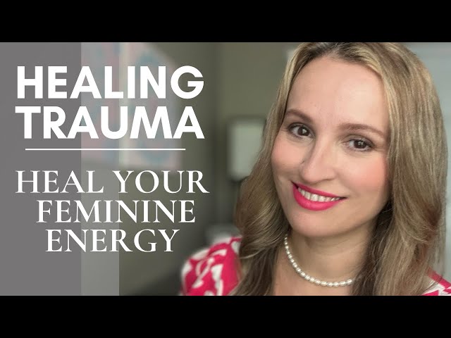 Healing Feminine Energy / Healing Trauma