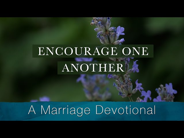 Encourage One Another [A Marriage Devotional]