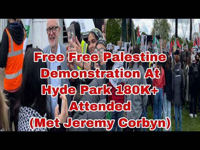 Free Free Palestine demonstration At Hyde Park || 180K+ Attended (Met Jeremy Corbyn)