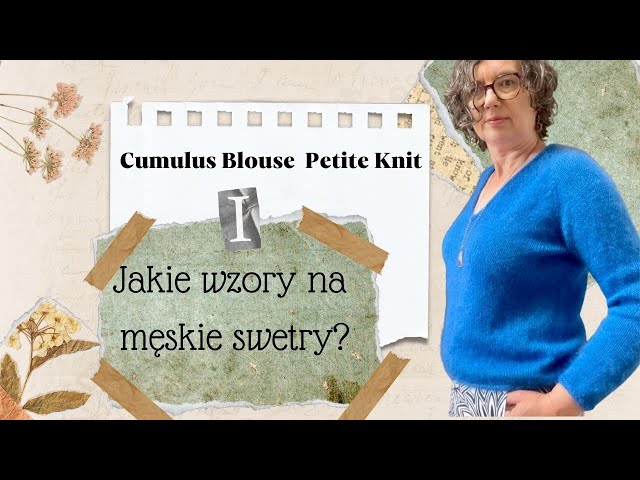 Cumulus Blouse od Petite Knit. Jakie wzory na męskie swetry? Moje plany na dzierganie. Knitting Vlog