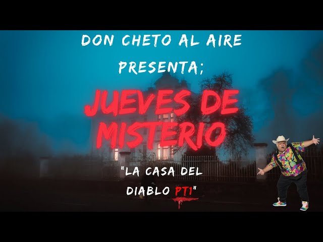 DON CHETO AL AIRE I JUEVES DE MISTERIO - LA CASA DEL DIABLO PT1
