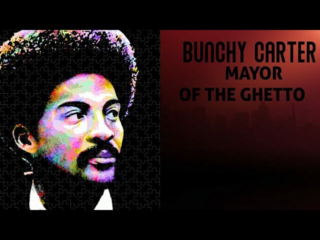 BUNCHY CARTER: MAYOR OF THE GHETTO; BLACK PANTHER PARTY. BLACK HISTORY MONTH.