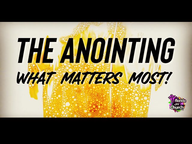 The Anointing -What Matters Most!