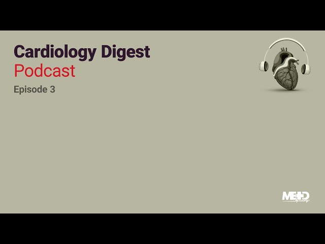 Cardiology Digest Podcast: Episode 3