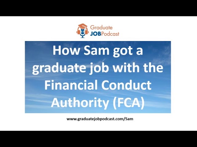 How Sam got a graduate job with the Financial Conduct Authority (FCA) - Graduate Job Podcast 127