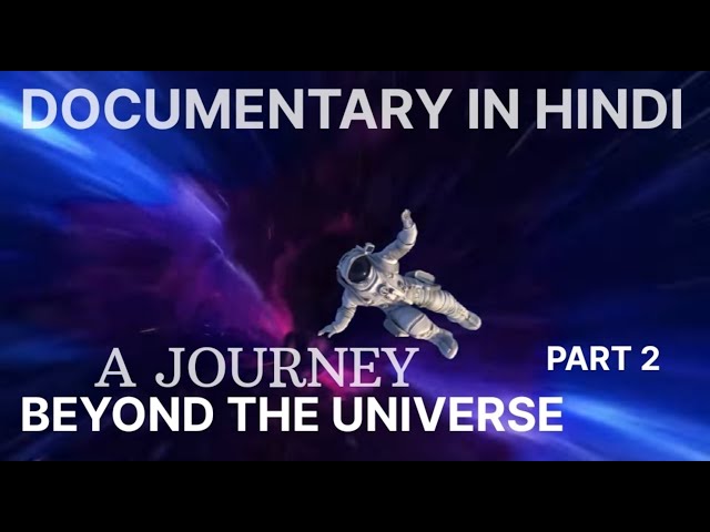 Journey beyond the universe part 2