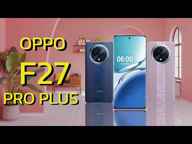 OPPO f27 pro plus | official price | specifications | review | launch | official video trailer |