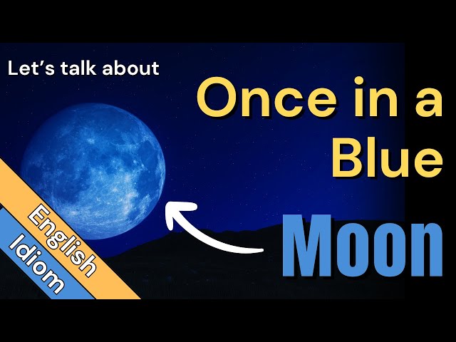 Once in a Blue Moon Meaning With Idiom Origin