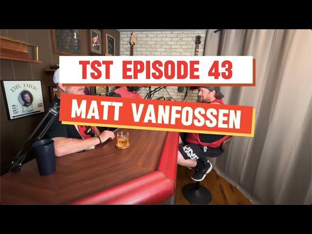 TST Episode 43: Matt Vanfossen