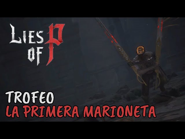Lies of P - Trofeo La primera marioneta - Mata a  la marioneta sin nombre