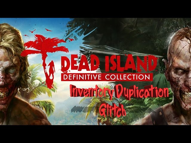 Dead Island Definitive Collection Invertory Duplication Glitch