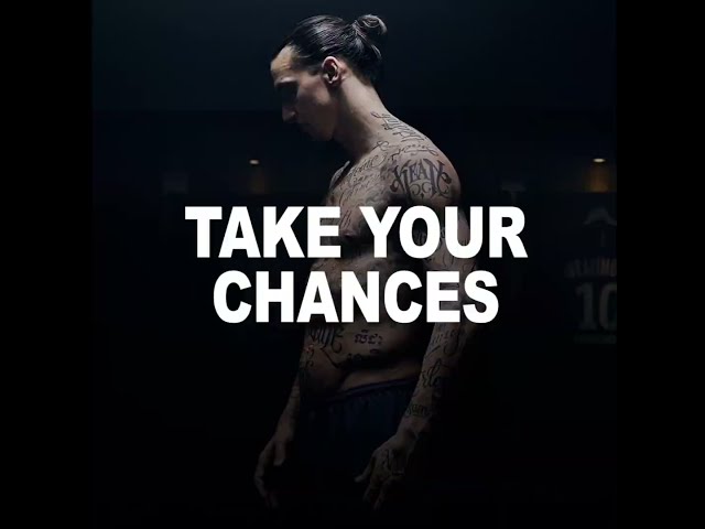 Zlatan Ibrahimovic motivational video  TAKE YOUR CHANCES