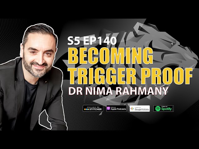 Becoming Trigger Proof with Dr Nima Rahmany