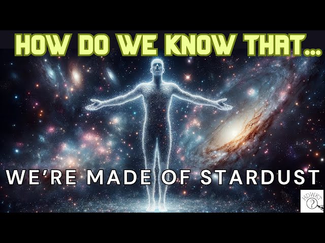 How Do We Know That We're Made of Stardust?