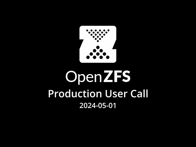2024-05-01 OpenZFS Production User Call